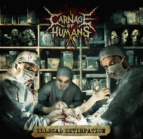 Carnage Of Humans : Illegal Extirpation